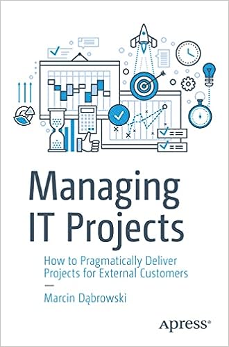 Managing IT Projects: How to Pragmatically Deliver Projects for External Customers 1st ed. Edition