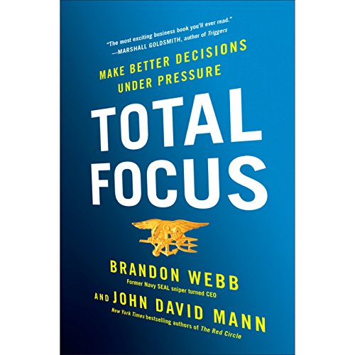 Total Focus: Making Better Decisions Under Pressure