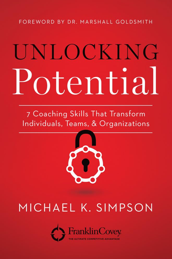 Unlocking Potential: 7 Coaching Skills That Transform Individuals, Teams, & Organizations