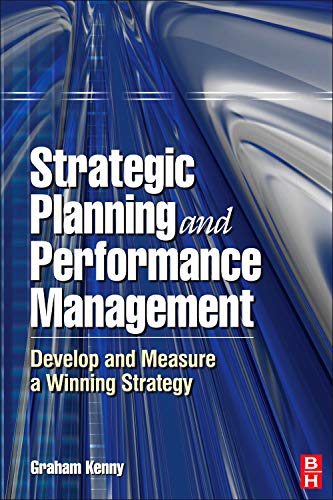 Strategic Planning and Performance Management: Develop and Measure Winning Strategy 1st Edition