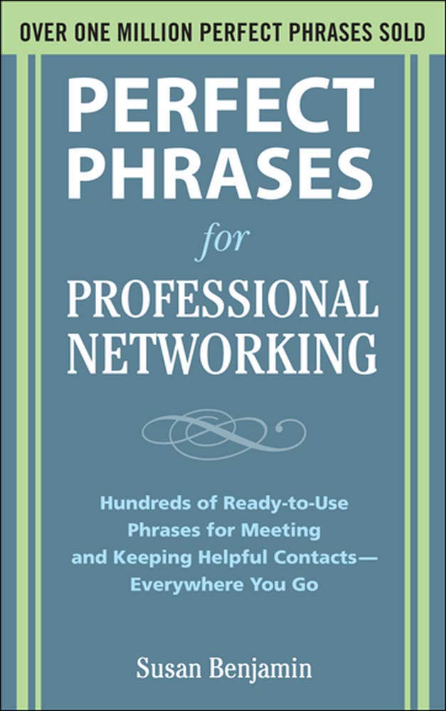 Perfect Phrases for Professional Networking: Hundreds of Ready-to-Use Phrases for Meeting and Keeping Helpful Contacts – Everywhere You Go (Perfect Phrases Series) 1st Edition