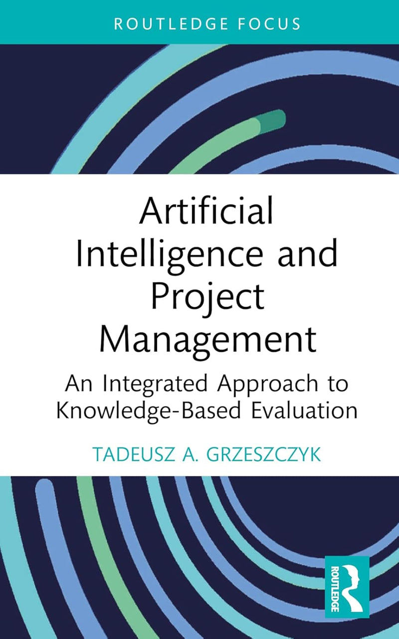 Artificial Intelligence and Project Management (Routledge Focus on Business and Management) 1st Edition