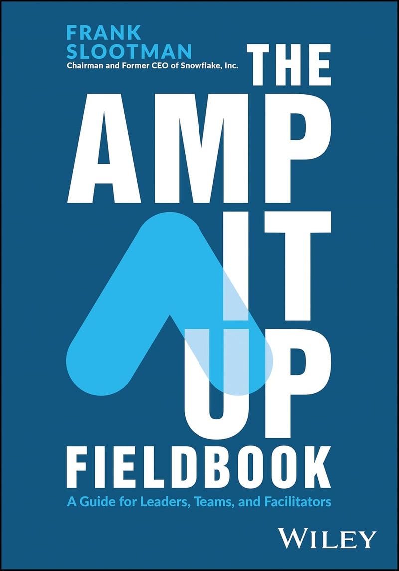 The Amp It Up Fieldbook: A Guide for Leaders, Teams, and Facilitators 1st Edition