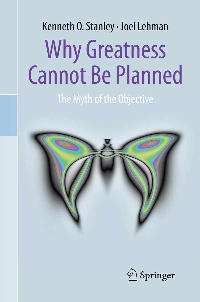 Why Greatness Cannot Be Planned: The Myth of the Objective 2015th Edition