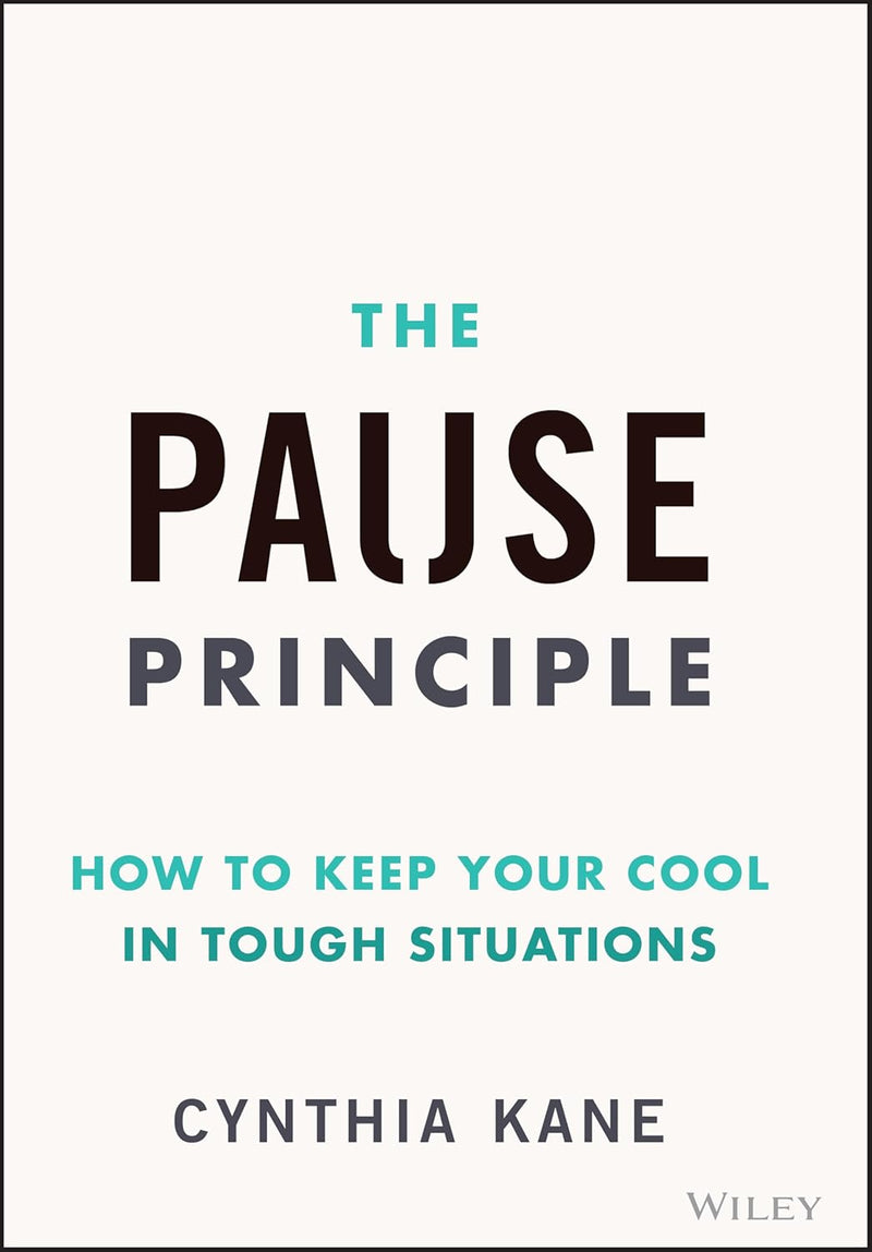 The Pause Principle: How to Keep Your Cool in Tough Situations 1st Edition