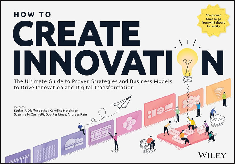 How to Create Innovation: The Ultimate Guide to Proven Strategies and Business Models to Drive Innovation and Digital Transformation 1st Edition