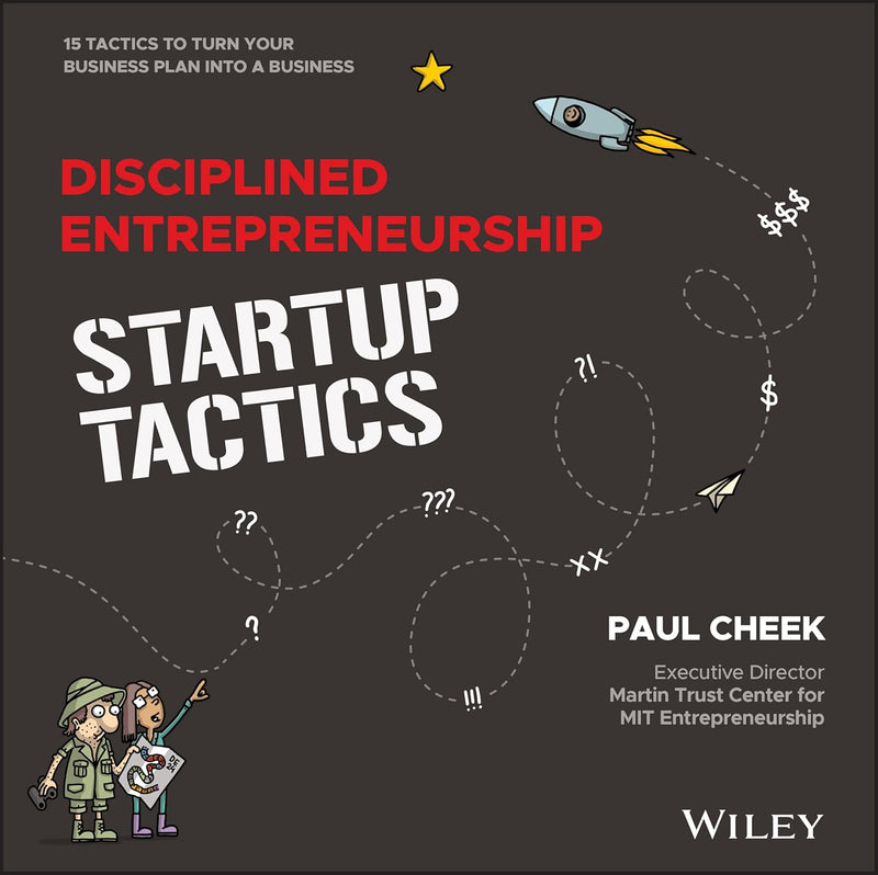 Disciplined Entrepreneurship Startup Tactics: 15 Tactics to Turn Your Business Plan into a Business 1st Edition