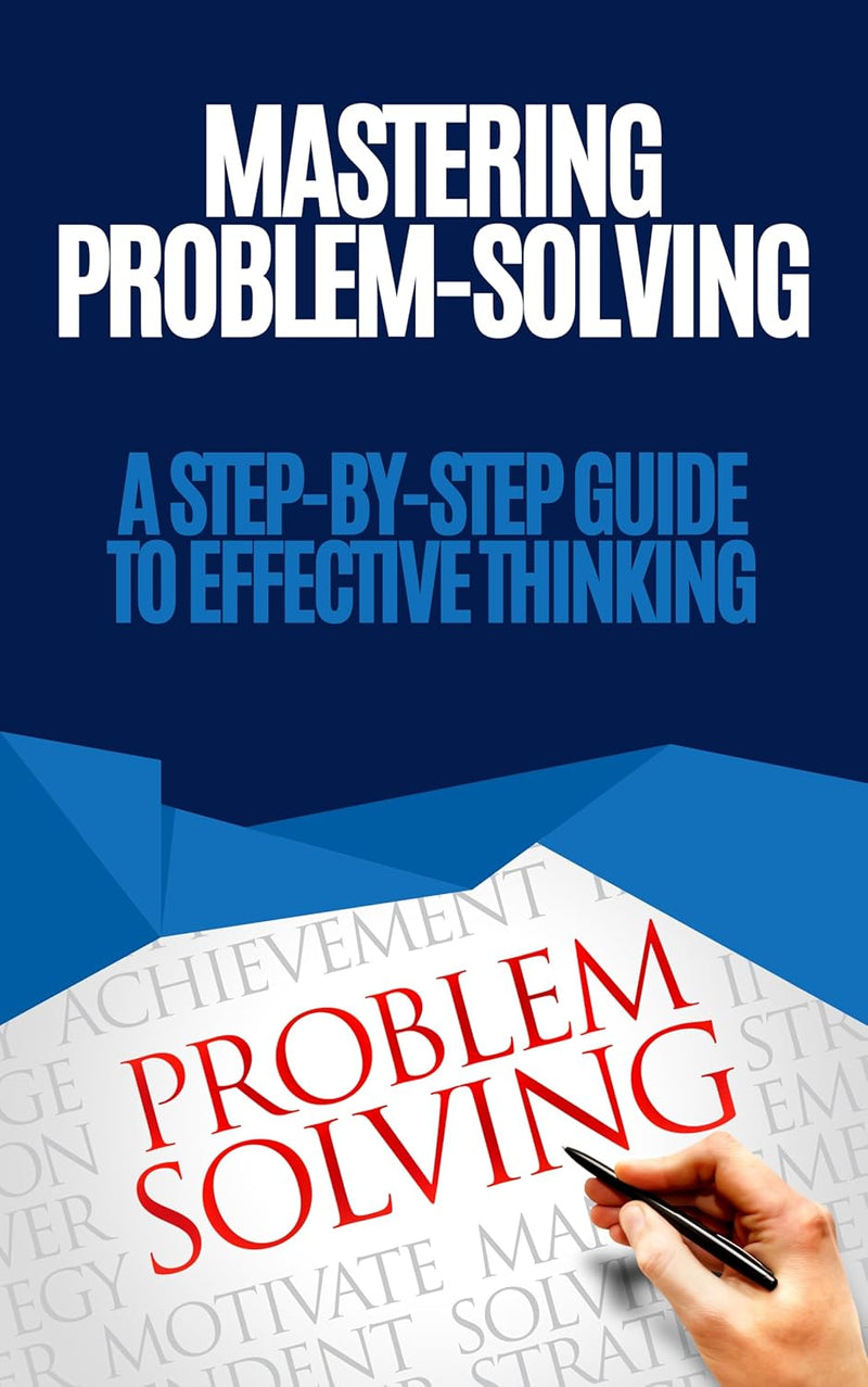 Mastering Problem-Solving: A Step-by-Step Guide to Effective Thinking