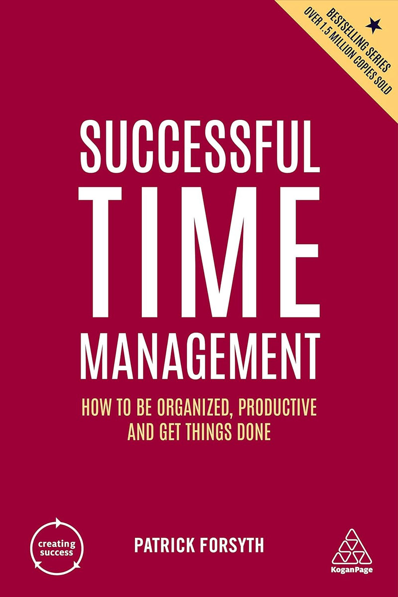 Successful Time Management: How to be Organized, Productive and Get Things Done (Creating Success, 168)