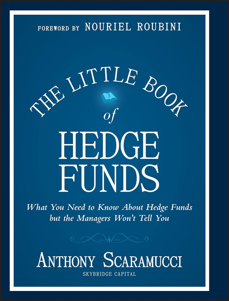 The Little Book of Hedge Funds: What You Need to Know About Hedge Funds, but the Managers Won't Tell You