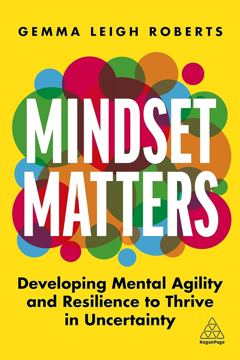 Mindset Matters: Developing Mental Agility and Resilience to Thrive in Uncertainty