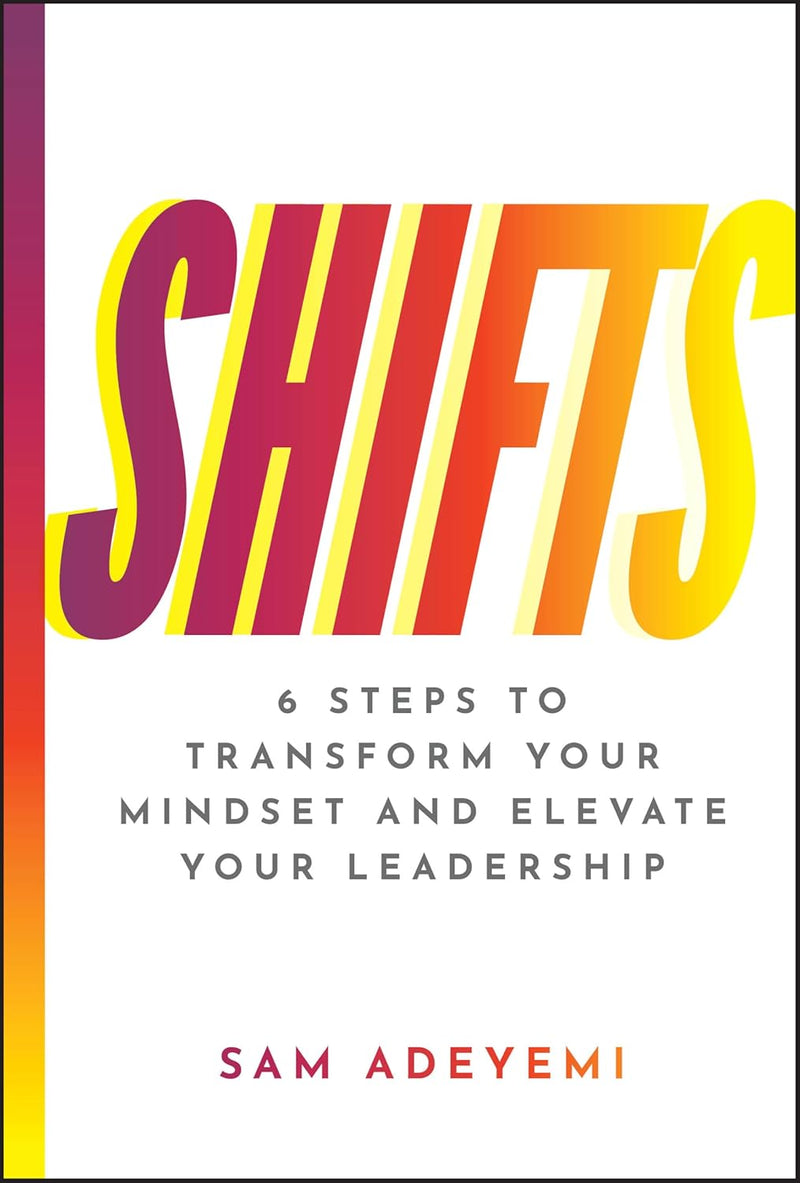 SHIFTS: 6 Steps to Transform Your Mindset and Elevate Your Leadership 1st Edition
